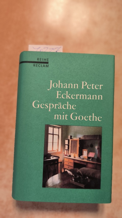 Eckermann, Johann Peter ; Schönberger, Otto [Hrsg.] ; Goethe, Johann Wolfgang von  Gespräche mit Goethe in den letzten Jahren seines Lebens 