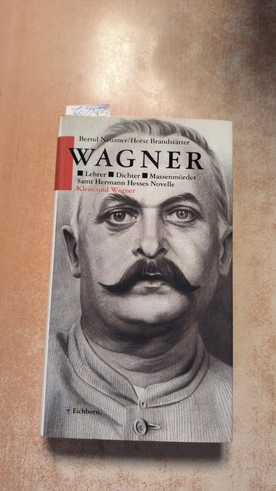 Bernd Neuzner und Horst Brandstätter  Wagner : Lehrer, Dichter, Massenmörder 