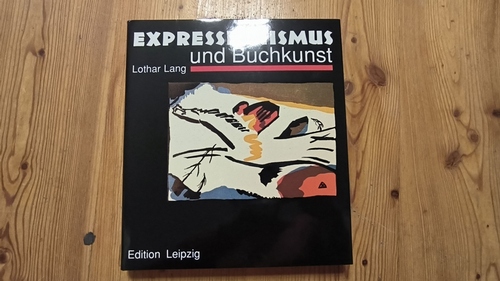 Lang, Lothar (Mitwirkender)  Expressionismus und Buchkunst in Deutschland 1907 - 1927 