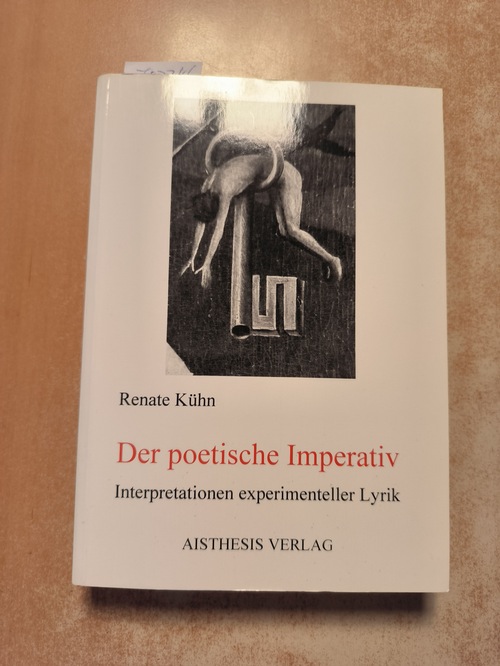 Kühn, Renate (Verfasser)  Der poetische Imperativ Interpretationen experimenteller Lyrik 