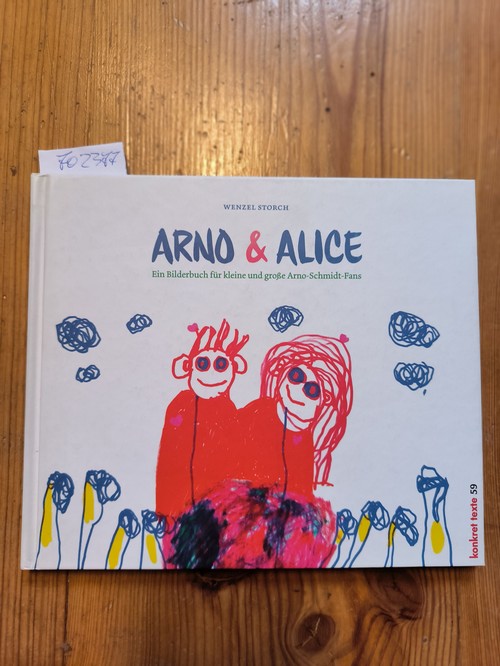 Storch, Wenzel (Verfasser)  Arno & Alice Ein Bilderbuch für kleine und große Arno-Schmidt-Fans 