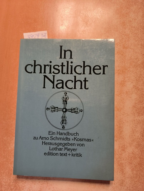 Meyer, Lothar (Hrsg.)  In christlicher Nacht Ein Handbuch zu Arno Schmidts "Kosmas" 