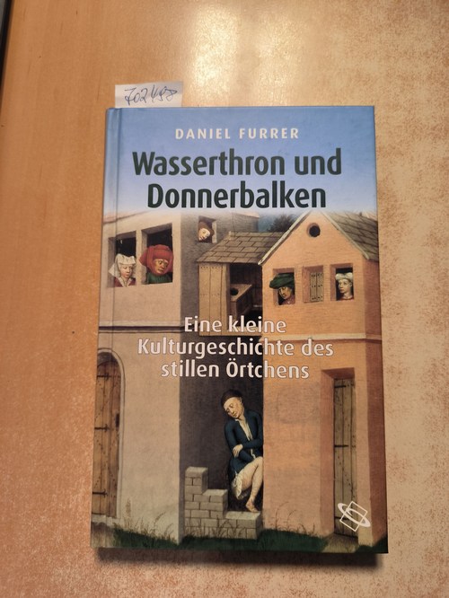 Furrer, Daniel  Wasserthron und Donnerbalken : eine kleine Kulturgeschichte des stillen Örtchens 