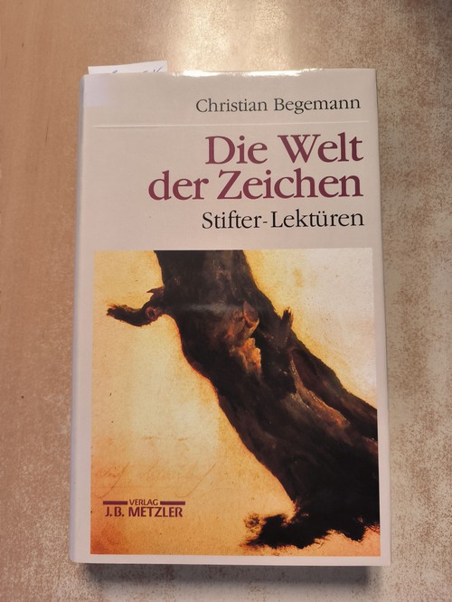 Begemann, Christian (Verfasser)  Die Welt der Zeichen Stifter-Lektüren 