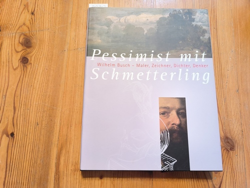 Busch, Wilhelm [Ill.] ; Neyer, Hans Joachim ; Ries, Hans ; Siepmann, Eckhard  Pessimist mit Schmetterling : Wilhelm Busch - Maler, Zeichner, Dichter, Denker ; (das Projekt 'Pessimist mit Schmetterling' umfasst die Ausstellungen Soviel Busch Wie Nie. Malerei und Zeichnungen, 11.3. bis 3.6.2007, Wilhelm-Busch-Museum Hannover, Wilhelm Busch. Avantgardist aus Wiedensahl, 11.3. bis 18.11.2007, Wilhelm-Busch-Museum Hannover, beide Ausstellungen in veränderter Konzeption vom 2.12.2007 bis zum 4.5.2008 in der Stiftung Schleswig-Holsteinische Landesmuseen Schloß Gottorf) 