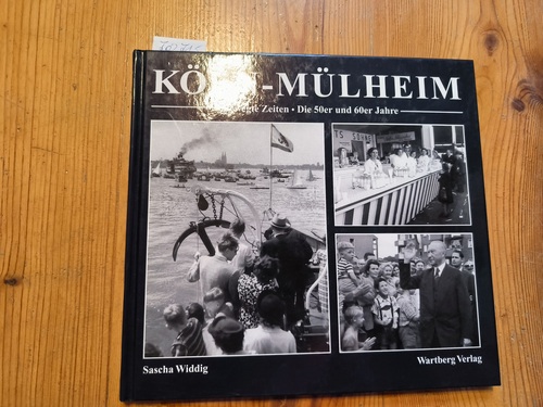 Widdig, Sascha (Mitwirkender)  Köln-Mülheim Bewegte Zeiten ; die 50er und 60er Jahre 