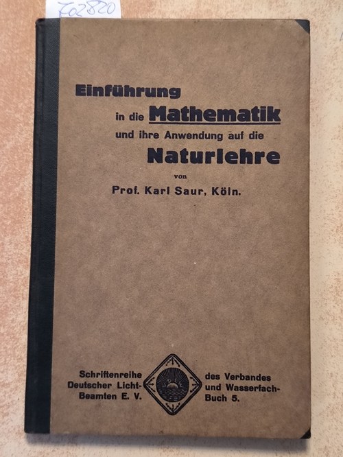 Prof. Karl Saur  Einführung in die Mathematik und ihre Anwendung auf die Naturlehre 