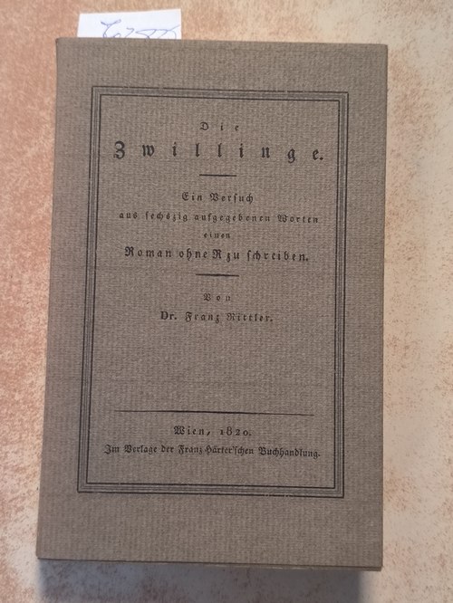 Rittler, Franz  Die Zwillinge : e. Versuch aus 60 aufgegebenen Worten e. Roman ohne R zu schreiben 