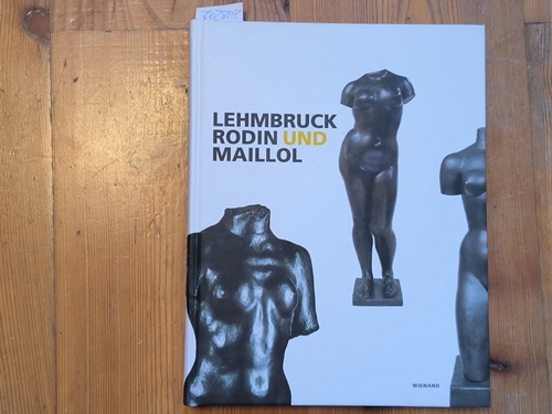 Brockhaus, Christoph (Mitwirkender);Leinz, Gottlieb (Mitwirkender);Lehmbruck, Wilhelm (Illustrator)  Lehmbruck, Rodin und Maillol [anläßlich der Ausstellung "Lehmbruck, Rodin und Maillol" in der Stiftung Wilhelm-Lehmbruck-Museum - Zentrum Internationaler Skulptur, Duisburg, vom 25. September 2005 bis 29. Januar 2006] 