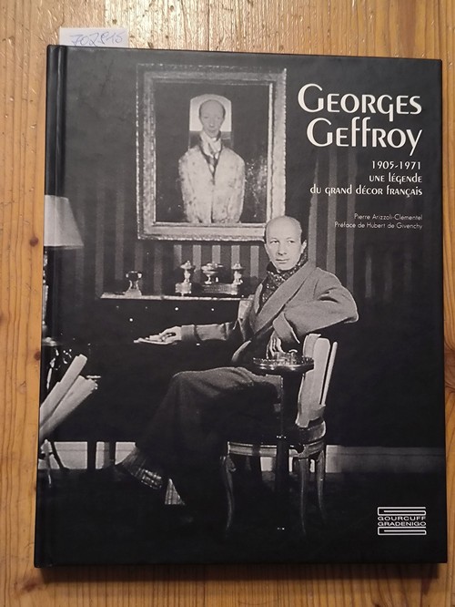 Arizzoli-Clémentel ( Pierre ) & Givenchy ( Hubert de )  Georges Geffroy : 1905-1971, une légende du grand décor français 