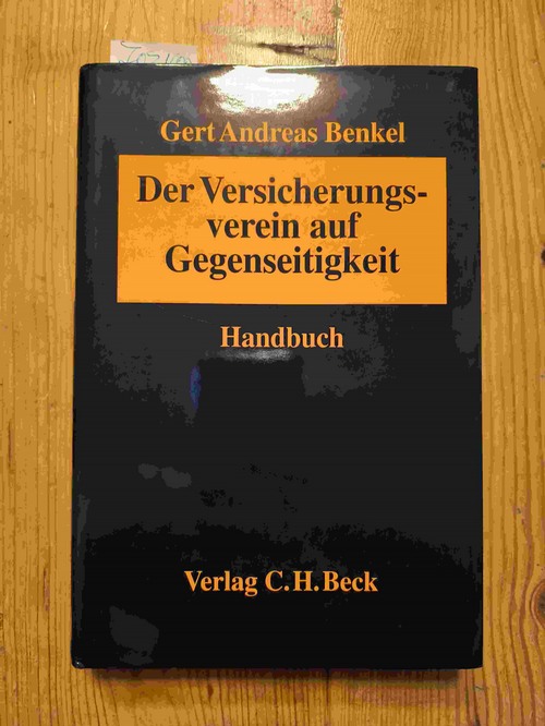 Benkel, Gert Andreas (Verfasser)  Der Versicherungsverein auf Gegenseitigkeit Das Gesellschaftsrecht der großen konzernfreien VvaG ; [Handbuch] 