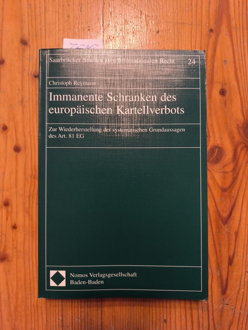 Reymann, Christoph (Verfasser)  Immanente Schranken des europäischen Kartellverbots Zur Wiederherstellung der systematischen Grundaussagen des Art. 81 EG 