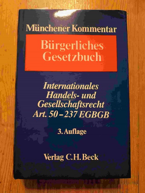 Sonnenberger, Hans Jürgen [Red.]  Münchener Kommentar zum Bürgerlichen Gesetzbuch . - (Neubearb.). - Teil:   Bd. 11.,  Internationales Handels- und Gesellschaftsrecht, Einführungsgesetz zum Bürgerlichen Gesetzbuche (Art. 50 - 237) / Red.: Hans Jürgen Sonnenberger 