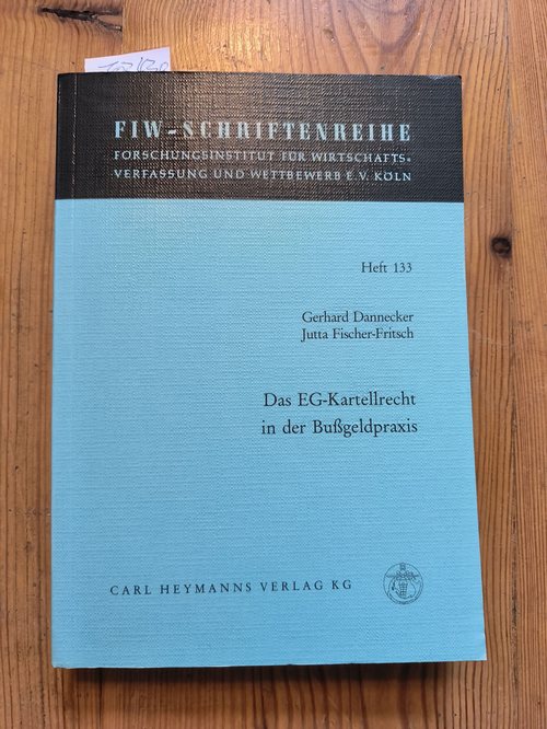 Dannecker, Gerhard ; Fischer-Fritsch, Jutta  Schriftenreihe des Forschungsinstitutes für Wirtschaftsverfassung und Wettbewerb e.V. Köln ; H. 133  Das  EG-Kartellrecht in der Bussgeldpraxis 