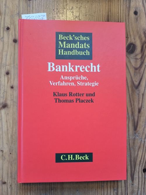 Rotter, Klaus (Verfasser); Placzek, Thomas (Verfasser)  Beck'sches Mandats-Handbuch Bankrecht Ansprüche, Verfahren, Strategie 