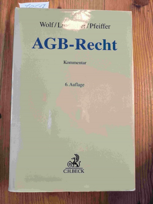 Dammann, Jens C. (Mitwirkender); Wolf, Manfred (Hrsg.); Hau, Wolfgang (Mitwirkender); Pamp, Rüdiger (Mitwirkender); Reiff, Peter (Mitwirkender); Schmidt, Hubert (Mitwirkender); Stoffels, Markus (Mitwirkender); Lindacher, Walter F.; Pfeiffer, Thomas  AGB-Recht Kommentar 