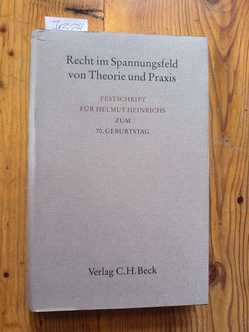 Heldrich, Andreas (Hrsg.); Heinrichs, Helmut (Gefeierter)  Recht im Spannungsfeld von Theorie und Praxis Festschrift für Helmut Heinrichs zum 70. Geburtstag 