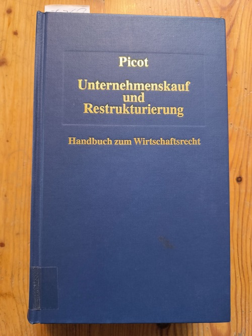 Picot, Gerhard (Herausgeber)  Unternehmenskauf und Restrukturierung [Handbuch zum Wirtschaftsrecht] 