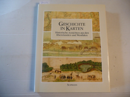 Behr, Hans-Joachim [Hrsg.] ; Flach, Dietmar  Geschichte in Karten : historische Ansichten aus den Rheinlanden und Westfalen 