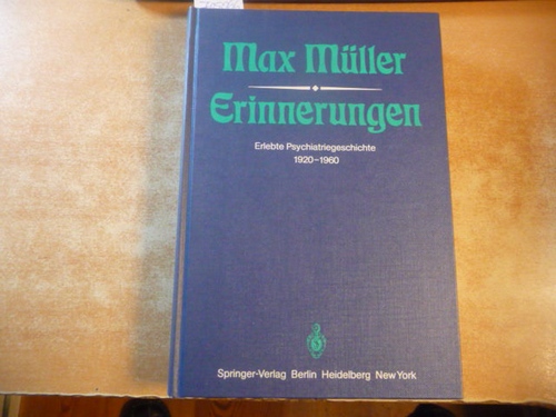 Müller, Max  Erinnerungen : erlebte Psychiatriegeschichte 1920 - 1960 