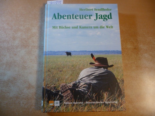 Sendlhofer, Heribert  Abenteuer Jagd : mit Büchse und Kamera um die Welt 