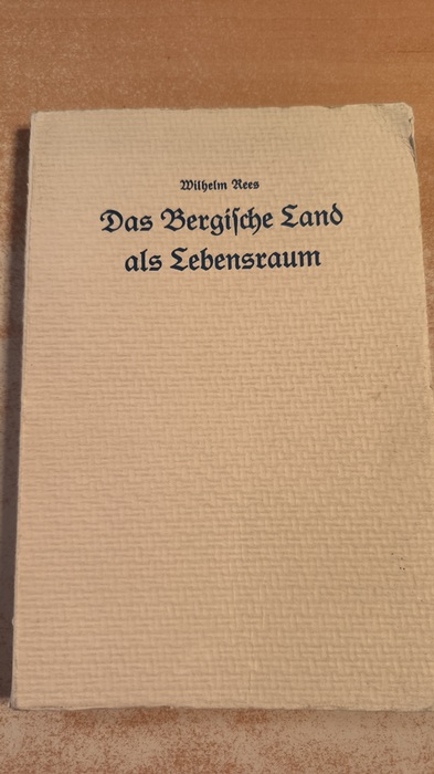 Wilhelm Rees  Das Bergische Land als Lebensraum. Gestaltwandel einer Landschaft 