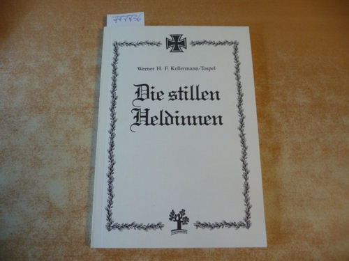 Kellermann-Tospel, Werner H. F.  Die stillen Heldinnen 