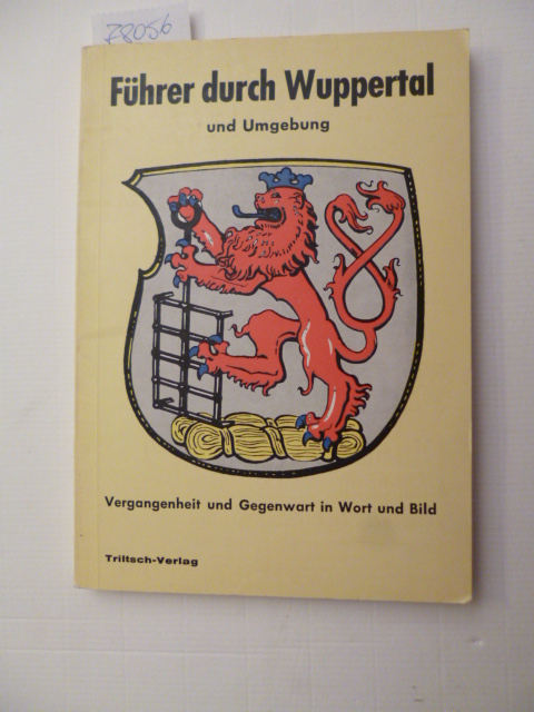 (Hrsg.) in Zusammenarbeit mit der Stadt Wuppertal, Presse- und Werbeamt.  Führer durch Wuppertal und Umgebung - Vergangenheit und Gegenwart in Wort Und Bild 