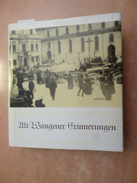 Walchner, Karl  Alt-Wangener Erinnerungen. Erlebtes und erlauschtes aus längst vergangenen Tagen. Erschienen im Jahre 1955 
