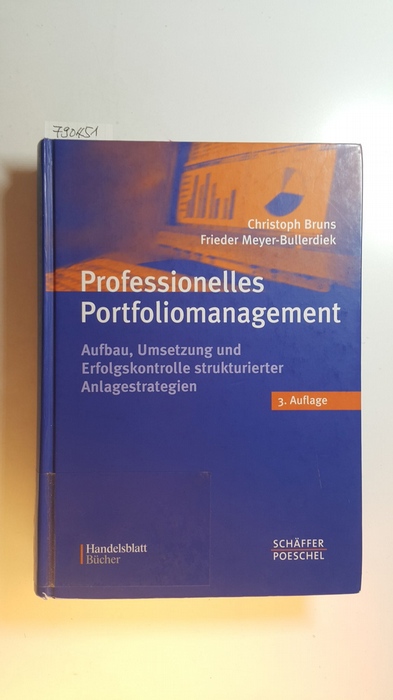 Bruns, Christoph ; Meyer-Bullerdiek, Frieder  Professionelles Portfoliomanagement : Aufbau, Umsetzung und Erfolgskontrolle strukturierter Anlagestrategien 