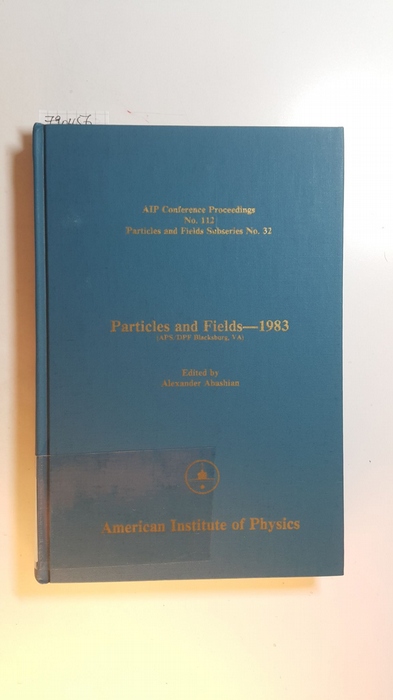 Alexander Abashian [Hrsg.]  Particles and Fields, 1983 (AIP Conference Proceedings, No. 112) 