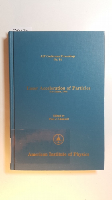 Paul J. Channell [Hrsg.]  Laser Acceleration of Particles (AIP Conference Proceedings, No. 91) 