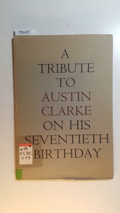 Montagu, John [Hrsg.] ; Miller, Liam [Hrsg.]  A tribute to Austin Clarke : on his seventieth birthday 9 May 1966 