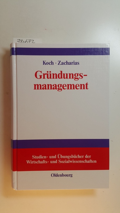 Koch, Lambert T.; Christoph Zacharias [Hrsg.]  Gründungsmanagement : mit Aufgaben und Lösungen 