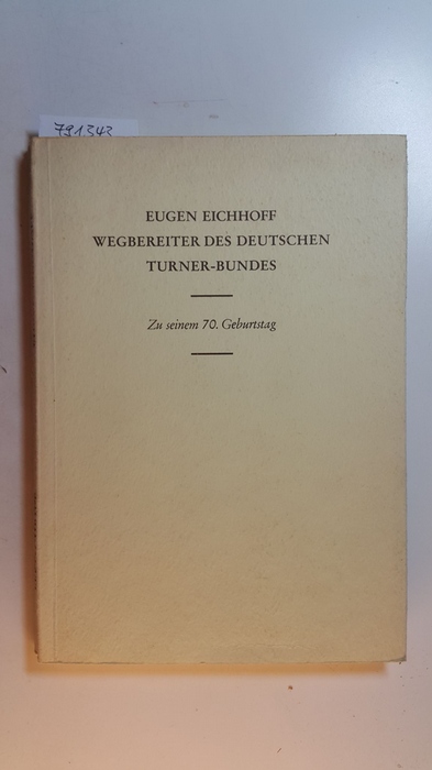 Göhler, Josef  Eugen Eichhoff, Wegbereiter des Deutschen Turner-Bundes : zu seinem 70. Geburtstag 