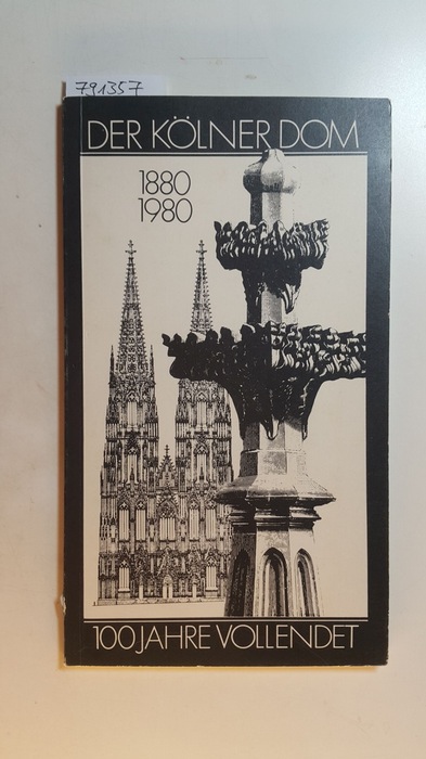Gérard Schmidt  Der Kölner Dom 1880 - 1980. 100 Jahre vollendet. Taschenbuch zur Geschichte, Architektur und Ausstattung des Kölner Doms. 