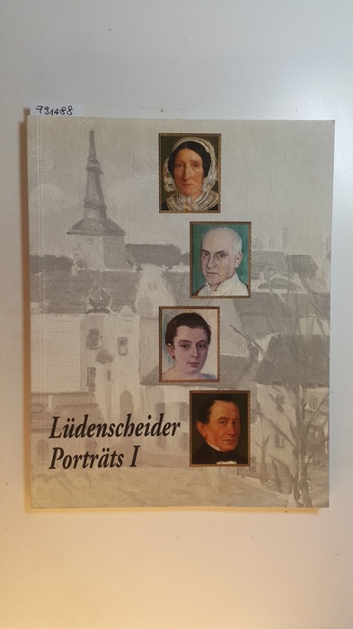 Diverse  Lüdenscheider Porträts, Teil: 1., Zur Sozialgeschichte der Porträtkunst in einer preussischen Industriestadt vom Ausgang des 18. Jahrhunderts bis nach dem Ersten Weltkrieg 