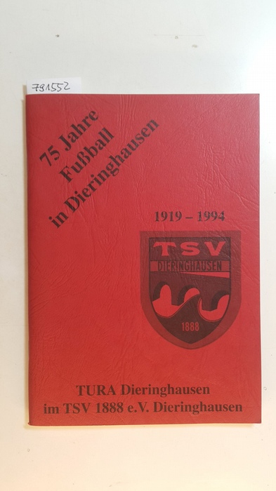 Diverse  75 Jahre Fußball in Dieringhausen 1919-1994. TuRa Dieringhausen im TSV 1888 e.V. Dieringhausen 