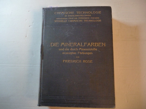 Rose, Friedrich  Die Mineralfarben und die durch Mineralstoffe erzeugten Färbungen. Die Eisencyanfarben von Dr. Peter Woringer 