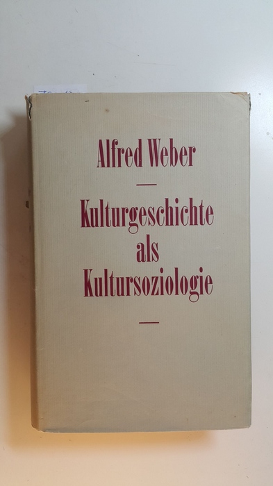 Weber, Alfred  Kulturgeschichte als Kultursoziologie 