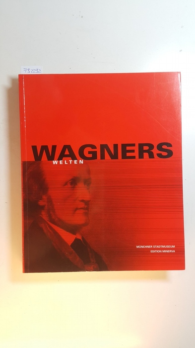Götz, Norbert ; Joppig, Gunther ; Oppel, Max ; Kolbe, Jürgen [Hrsg.]   Wagners Welten : (eine Ausstellung des Münchner Stadtmuseums vom 17. Oktober 2003 - 25. Januar 2004) 