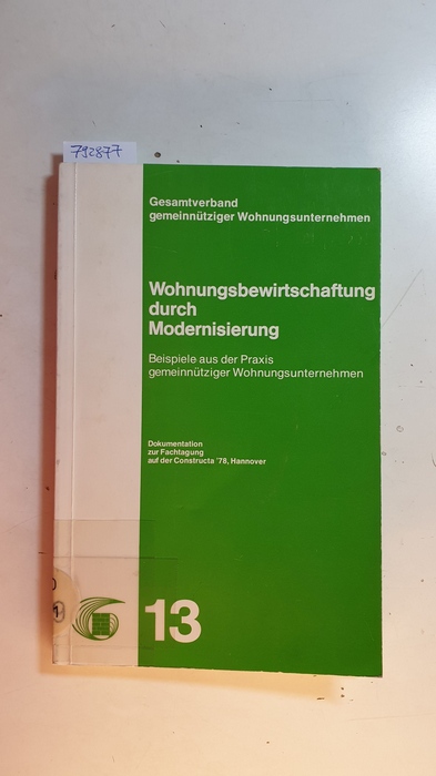 Diverse  Wohnungsbewirtschaftung durch Modernisierung : Beispiele aus der Praxis gemeinnütziger Wohnungsunternehmen ; Dokumentation zur Fachtagung auf der Constructa '78, Hannover 