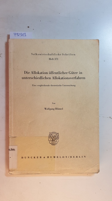 Blümel, Wolfgang  Die Allokation öffentlicher Güter in unterschiedlichen Allokationsverfahren : eine vergleichende theoretische Untersuchung 