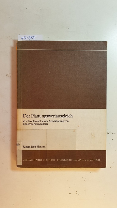 Hansen, Jürgen Rolf  Der Planungswertausgleich : zur Problematik einer Abschöpfung von Bodenwertzuwächsen 