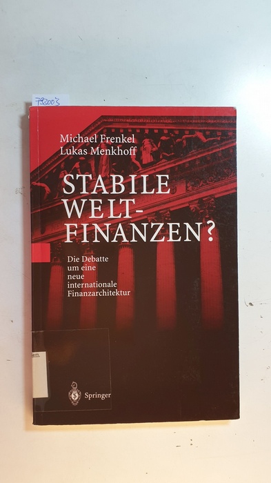 Frenkel, Michael [Verfasser] ; Menkhoff, Lukas [Verfasser]  Stabile Weltfinanzen? : Die Debatte um eine neue internationale Finanzarchitektur 