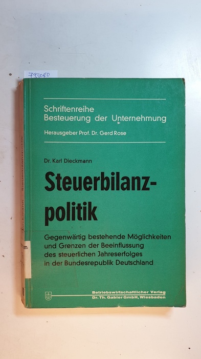 Dieckmann, Karl  Steuerbilanzpolitik : gegenwärtig bestehende Möglichkeiten und Grenzen der Beeinflussung des steuerlichen Jahreserfolges in der Bundesrepublik Deustchland 