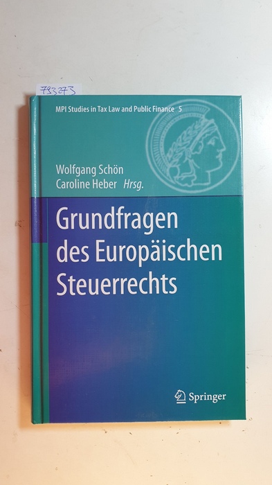 Schön, Wolfgang [Herausgeber] ; Heber, Caroline [Herausgeber]  Grundfragen des Europäischen Steuerrechts 