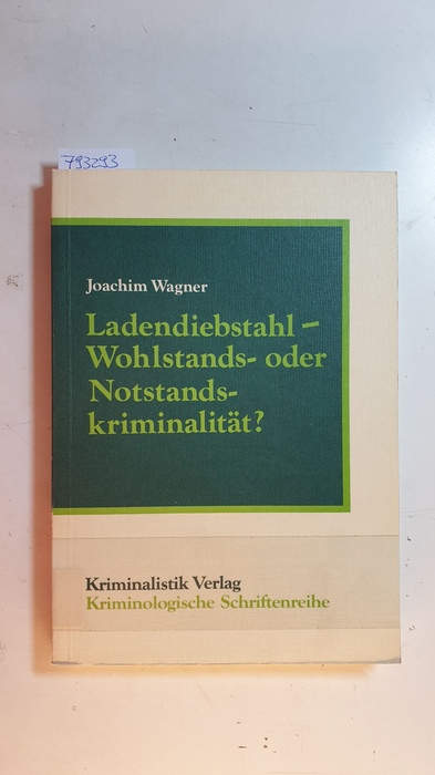Wagner, Joachim  Ladendiebstahl, Wohlstands- oder Notstandskriminalität? : Ein Beitrag zur Kriminologie des Ladendiebstahls 