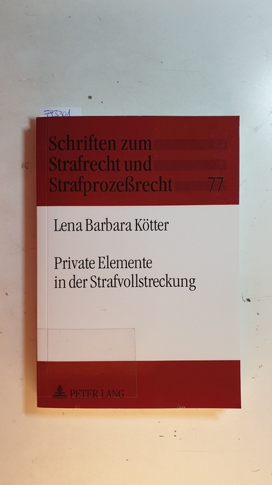 Kötter, Lena Barbara  Private Elemente in der Strafvollstreckung : zur Privatisierung von Bewährungshilfe, Gerichtshilfe und gemeinnütziger Arbeit 