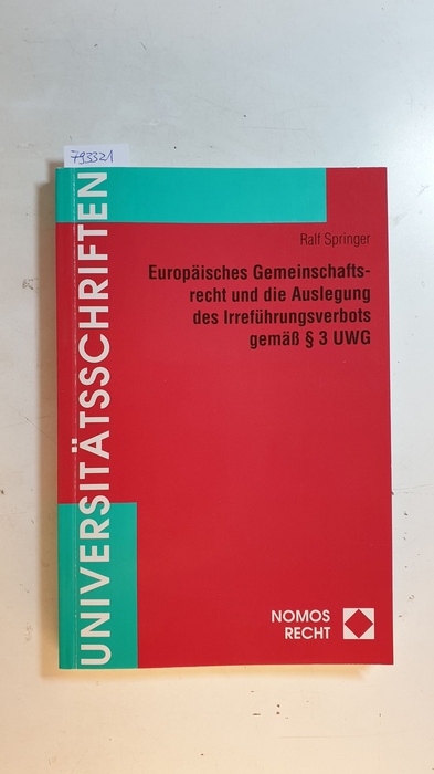 Springer, Ralf  Europäisches Gemeinschaftsrecht und die Auslegung des Irreführungsverbots gemäss § 3 UWG 